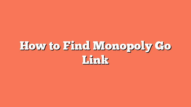 How to Find Monopoly Go Link