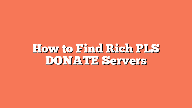 How to Find Rich PLS DONATE Servers