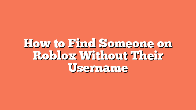 How to Find Someone on Roblox Without Their Username