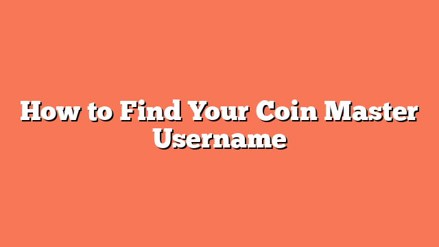 How to Find Your Coin Master Username