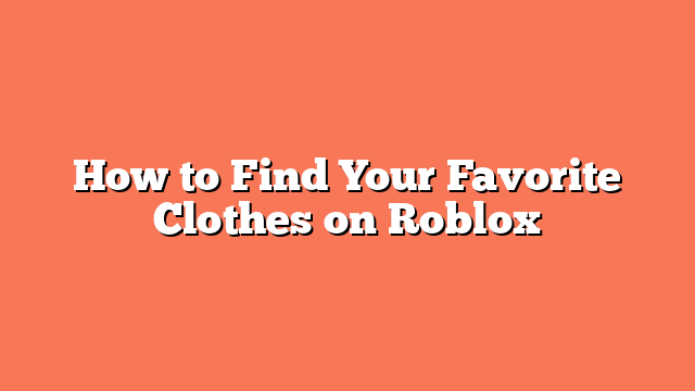 How to Find Your Favorite Clothes on Roblox