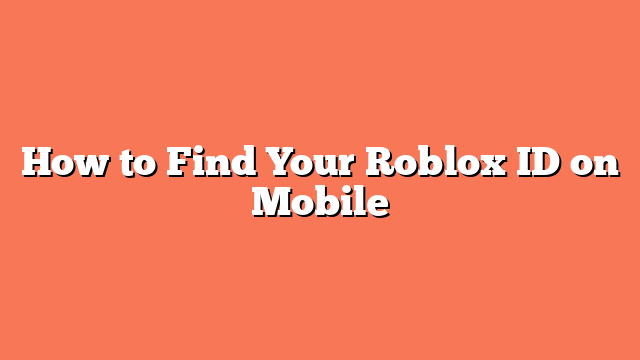 How to Find Your Roblox ID on Mobile