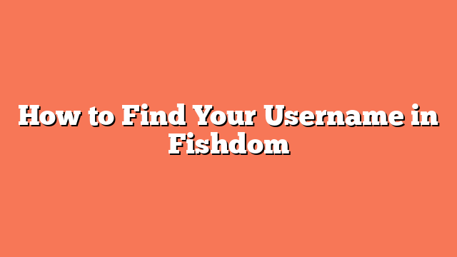 How to Find Your Username in Fishdom