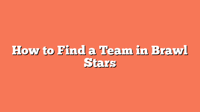 How to Find a Team in Brawl Stars