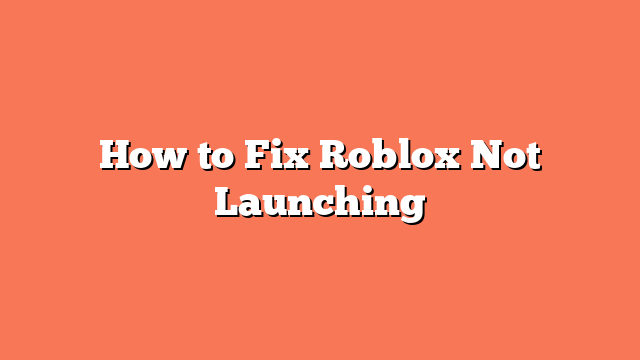 How to Fix Roblox Not Launching