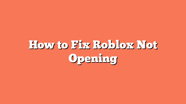 How to Fix Roblox Not Opening