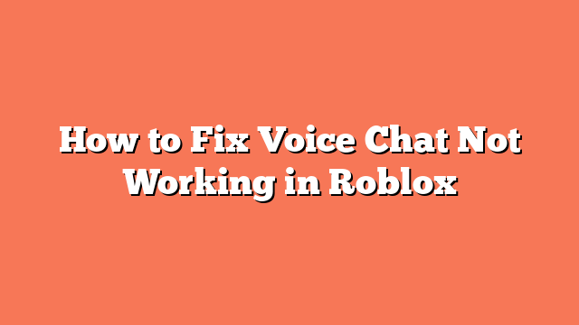 How to Fix Voice Chat Not Working in Roblox