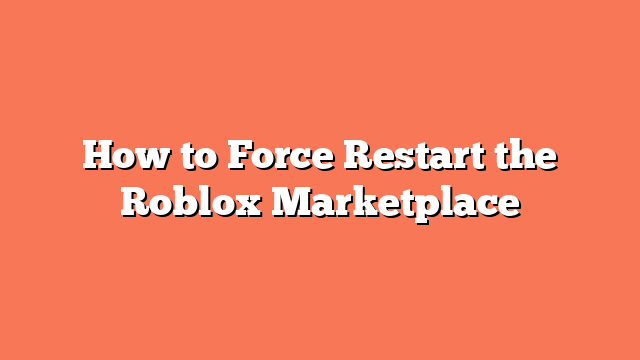 How to Force Restart the Roblox Marketplace