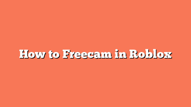 How to Freecam in Roblox