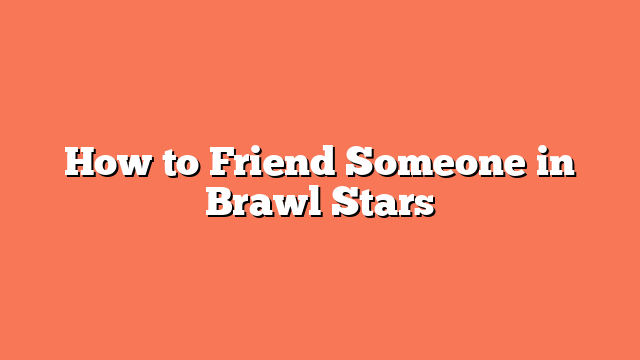 How to Friend Someone in Brawl Stars