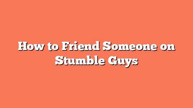 How to Friend Someone on Stumble Guys