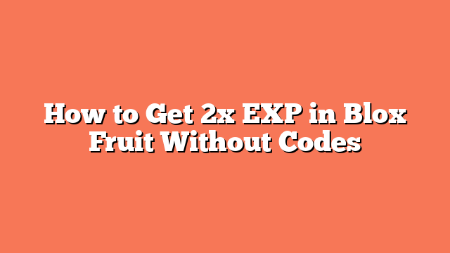 How to Get 2x EXP in Blox Fruit Without Codes