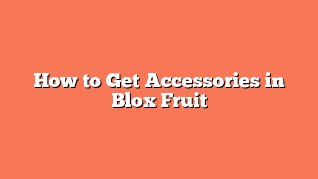 How to Get Accessories in Blox Fruit