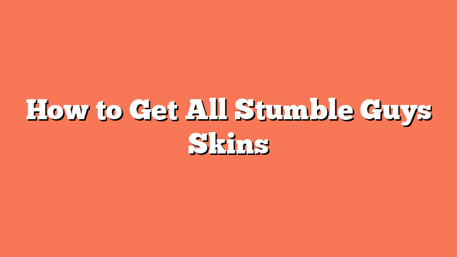 How to Get All Stumble Guys Skins