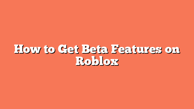 How to Get Beta Features on Roblox