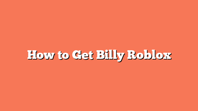 How to Get Billy Roblox