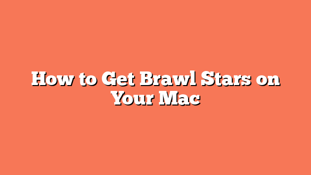 How to Get Brawl Stars on Your Mac