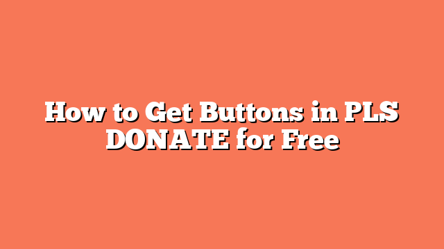 How to Get Buttons in PLS DONATE for Free