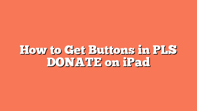 How to Get Buttons in PLS DONATE on iPad