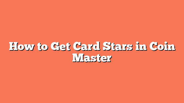 How to Get Card Stars in Coin Master