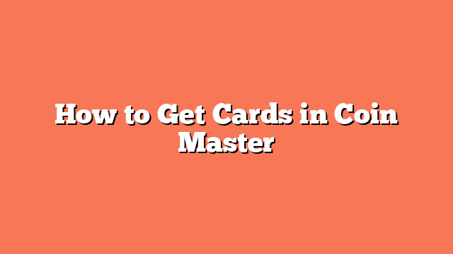 How to Get Cards in Coin Master