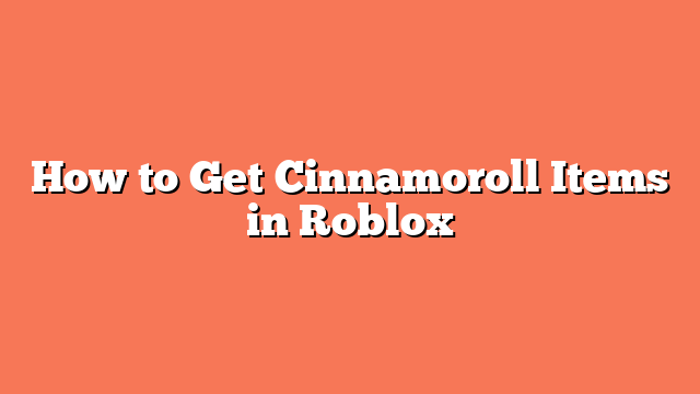 How to Get Cinnamoroll Items in Roblox