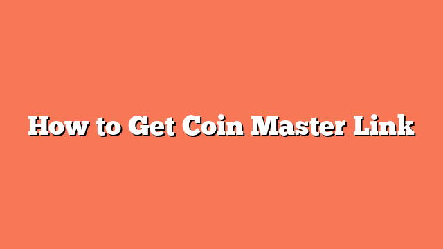 How to Get Coin Master Link