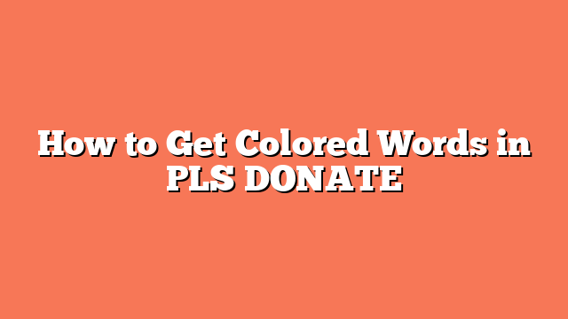 How to Get Colored Words in PLS DONATE