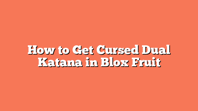 How to Get Cursed Dual Katana in Blox Fruit