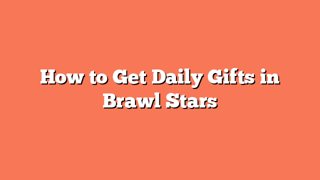 How to Get Daily Gifts in Brawl Stars