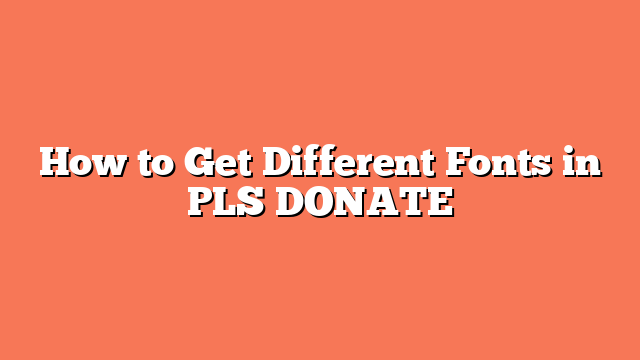 How to Get Different Fonts in PLS DONATE