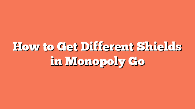 How to Get Different Shields in Monopoly Go