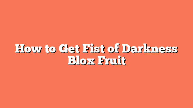 How to Get Fist of Darkness Blox Fruit