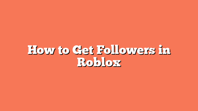 How to Get Followers in Roblox