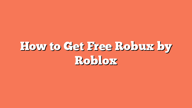 How to Get Free Robux by Roblox