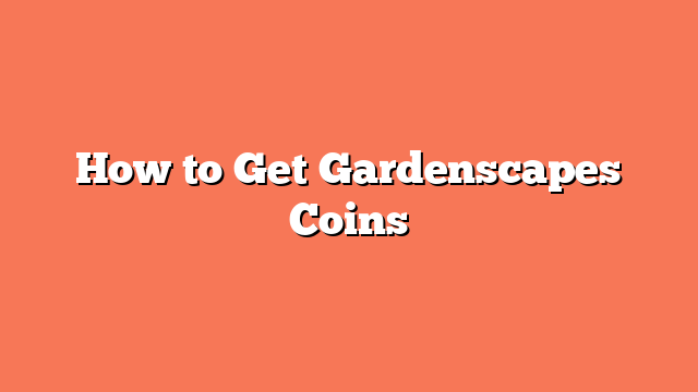 How to Get Gardenscapes Coins