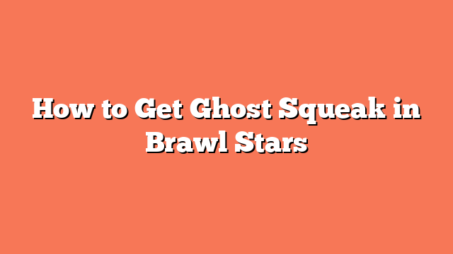 How to Get Ghost Squeak in Brawl Stars
