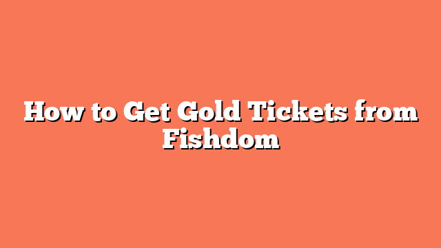 How to Get Gold Tickets from Fishdom