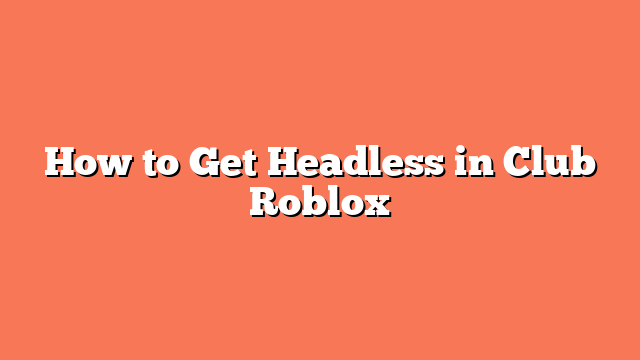 How to Get Headless in Club Roblox