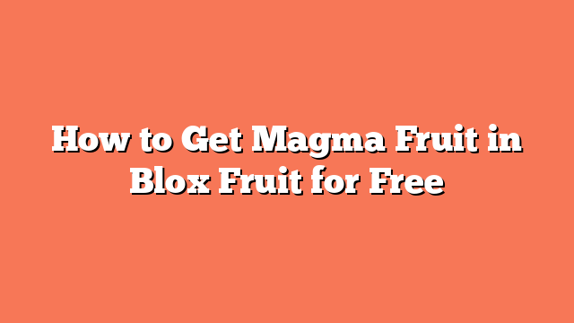 How to Get Magma Fruit in Blox Fruit for Free