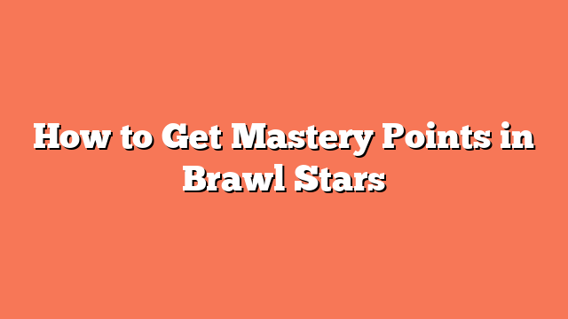 How to Get Mastery Points in Brawl Stars