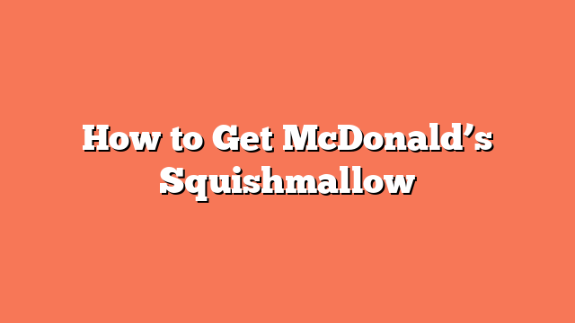 How to Get McDonald’s Squishmallow