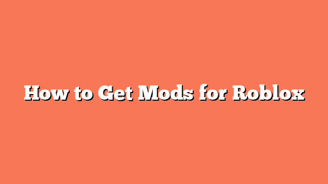 How to Get Mods for Roblox