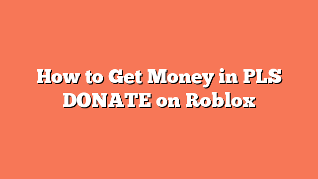 How to Get Money in PLS DONATE on Roblox