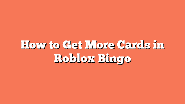 How to Get More Cards in Roblox Bingo