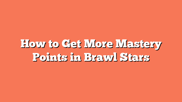 How to Get More Mastery Points in Brawl Stars