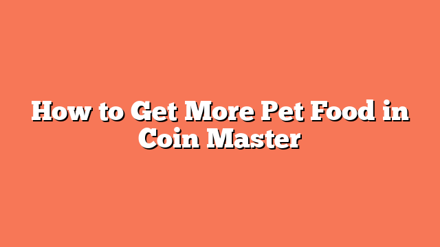 How to Get More Pet Food in Coin Master