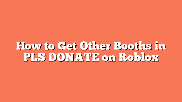 How to Get Other Booths in PLS DONATE on Roblox