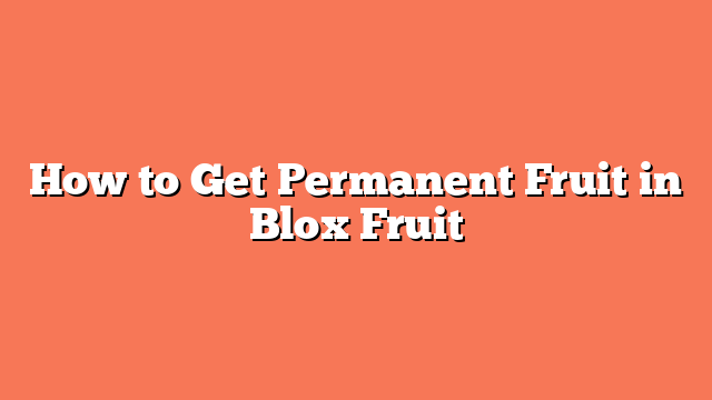 How to Get Permanent Fruit in Blox Fruit