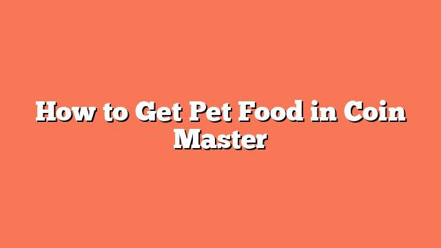 How to Get Pet Food in Coin Master